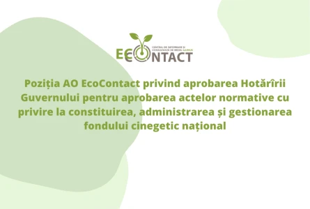 Poziția AO EcoContact privind aprobarea Hotărîrii Guvernului pentru aprobarea actelor normative cu privire la constituirea, administrarea și gestionarea fondului cinegetic național