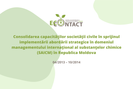 Consolidarea capacităţilor societăţii civile în sprijinul implementării abordării strategice în domeniul managementului internaţional al substanţelor chimice (SAICM) în Republica Moldova