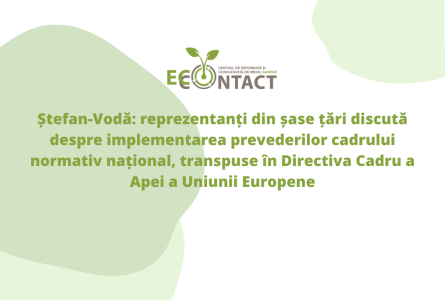 Ștefan-Vodă: reprezentanți din șase țări discută despre implementarea prevederilor cadrului normativ național, transpuse în Directiva Cadru a Apei a Uniunii Europene