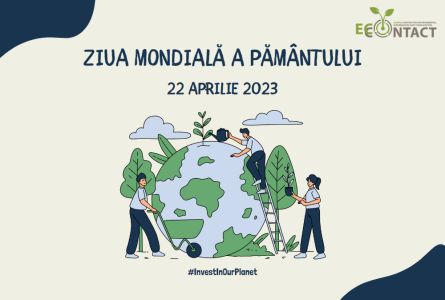 Ziua Planetei Pământ 2023 – ”Să investim pentru Planeta noastră”