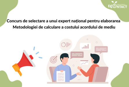 Termen extins: Concurs de selectare a unui expert național pentru elaborarea Metodologiei de calculare a costului acordului de mediu