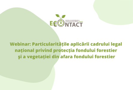 Webinar: Particularitățile aplicării cadrului legal național privind protecția fondului forestier şi a vegetației din afara fondului forestier