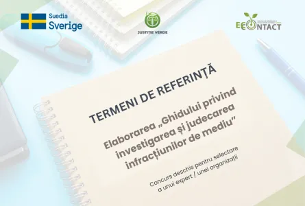 Concurs pentru selectare a unui expert / unei organizații cu experiență relevantă pentru elaborarea Ghidului privind investigarea și judecarea infracțiunilor de mediu