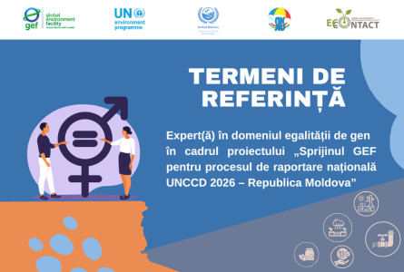 Angajăm expert(ă) în domeniul egalității de gen în cadrul proiectului „Sprijinul GEF pentru procesul de raportare națională UNCCD 2026 – Republica Moldova”