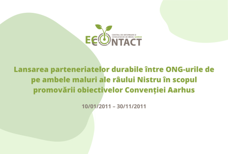 Lansarea parteneriatelor durabile între ONG-urile de pe ambele maluri ale râului Nistru în scopul promovării obiectivelor Convenției Aarhus