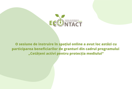 O sesiune de instruire în spațiul online a avut loc astăzi cu participarea beneficiarilor de granturi din cadrul programului „Cetățeni activi pentru protecția mediului”