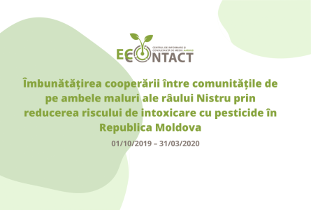 Îmbunătățirea cooperării între comunitățile de pe ambele maluri ale râului Nistru prin reducerea riscului de intoxicare cu pesticide în Republica Moldova