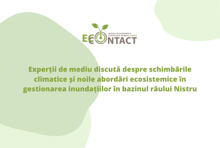 Experții de mediu discută despre schimbările climatice și noile abordări ecosistemice în gestionarea inundațiilor în bazinul râului Nistru