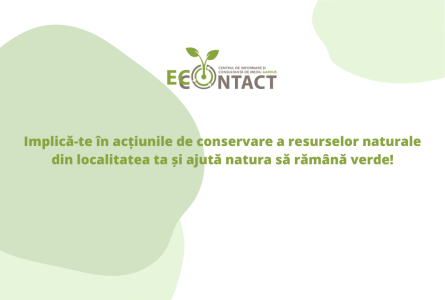 Implică-te în acțiunile de conservare a resurselor naturale din localitatea ta și ajută natura să rămână verde!