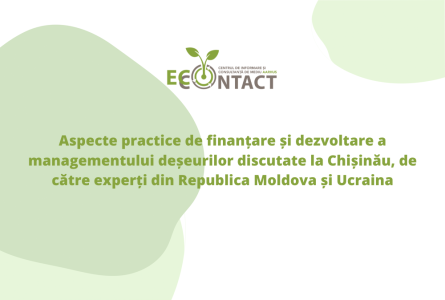 Aspecte practice de finanțare și dezvoltare a managementului deșeurilor discutate la Chișinău, de către experți din Republica Moldova și Ucraina