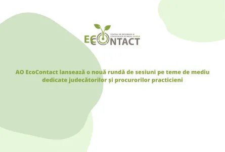 AO EcoContact lansează o nouă rundă de sesiuni pe teme de mediu dedicate judecătorilor și procurorilor practicieni