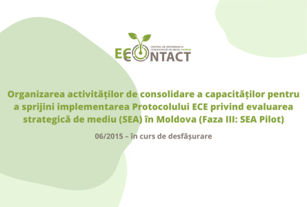 Organizarea activităților de consolidare a capacităților pentru a sprijini implementarea Protocolului ECE privind evaluarea strategică de mediu (SEA) în Moldova (Faza III: SEA Pilot)